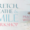 Stretch, Breathe & Smile Workshop